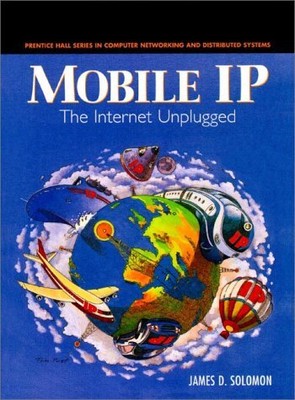 Mobile IP: The Internet Unplugged by Solomon, James