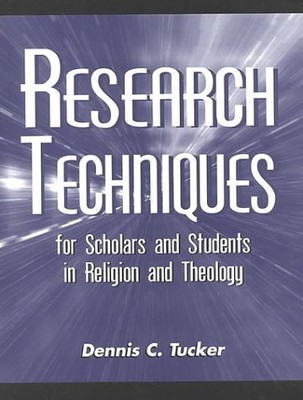 RESEARCH TECHNIQUES FOR SCHOLARS AND STUDENTS IN RELIGION By Dennis C. Tucker VG
