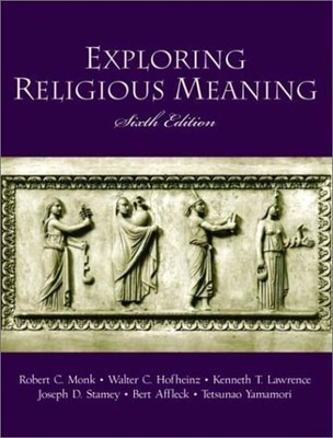 EXPLORING RELIGIOUS MEANING (6TH EDITION) By Robert C. Monk & Walter C ...