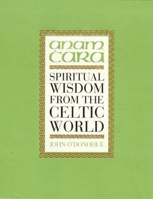Anam Cara: Spiritual Wisdom from the Celtic World