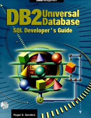 DB2 UNIVERSAL DATABASE SQL DEVELOPER'S GUIDE By Roger E. Sanders & Roger Sanders