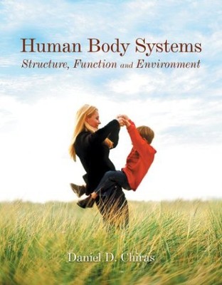 HUMAN BODY SYSTEMS: STRUCTURE, FUNCTION AND ENVIRONMENT By Daniel Chiras *VG+*