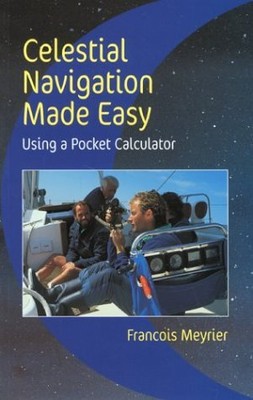 CELESTIAL NAVIGATION MADE EASY: USING A POCKET CALCULATOR By Francois Meyrier VG