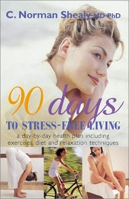 90 Days to Stress-Free Living: A Day-by-Day Health Plan, Including Exercises...