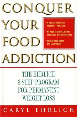 CONQUER YOUR FOOD ADDICTION: THE EHRLICH 8-STEP PROGRAM By Caryl Ehrlich *VG+*