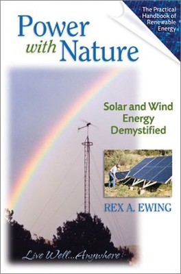 POWER WITH NATURE: SOLAR AND WIND ENERGY DEMYSTIFIED By Rex Ewing **Excellent**