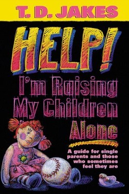 HELP I'M RAISING MY CHILDREN ALONE By T. D. Jakes **BRAND NEW**