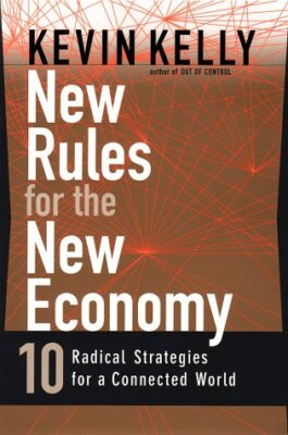 New Rules for the New Economy: 10 Radical Strategies for a Connected World by K