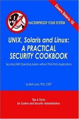 UNIX, SOLARIS AND LINUX: A PRACTICAL SECURITY COOKBOOK: By Boris Loza EXCELLENT