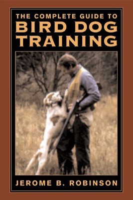 The Ultimate Guide to Bird Dog Training: A Realistic Approach to Training Cl...