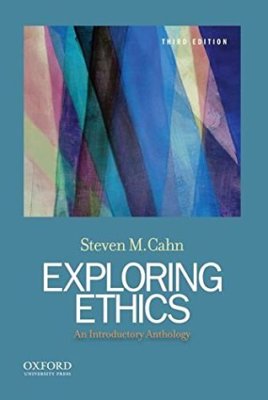 Exploring Ethics An Introductory Anthology by Steven M. Cahn