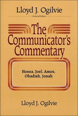 The Communicator's Commentary: Hosea, Joel, Amos, Obadiah, Jonah