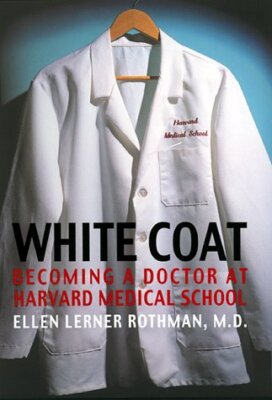 White Coat: Becoming A Doctor At Harvard Medical School by Rothman, Ellen L., R