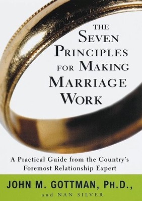 The Seven Principles for Making Marriage Work: A Practical Guide from the Co...