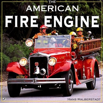 THE AMERICAN FIRE ENGINE (HISTORY) By Hans Halberstadt - Hardcover **Mint**