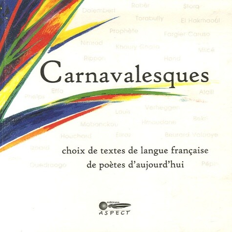 Carnavalesques: Choix De Textes De Langue Francaise De Poetes D'Aujourd