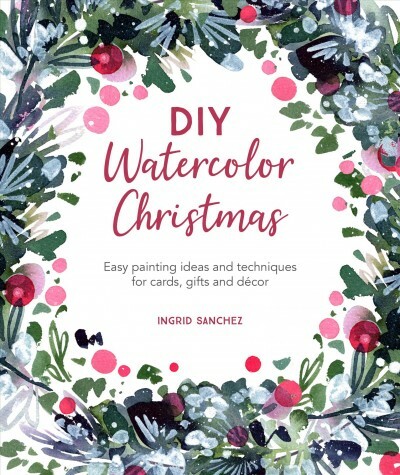 DIY Watercolor Christmas : Easy Painting Ideas and Techniques for