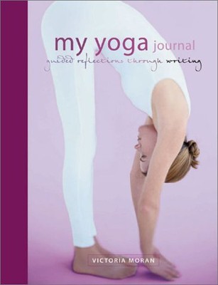 My Yoga Journal: Guided Reflections Through Writing - Moran, Victoria - hard...