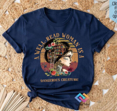 A Well-Read Woman Is a Dangerous Creature - Intelligent Woman Shirt, Girl Power