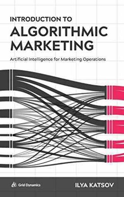 Introduction to Algorithmic Marketing: - Hardcover, by Ilya Katsov - Acceptable