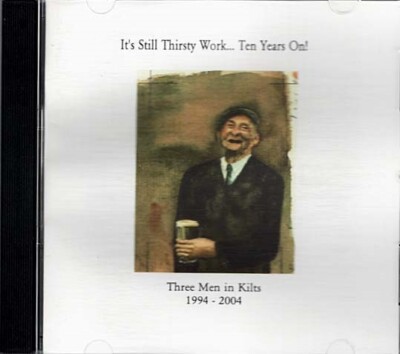 It's Still Thirsty Work... Ten Years On ~ Three Men in Kilts ~ CD ~ Good