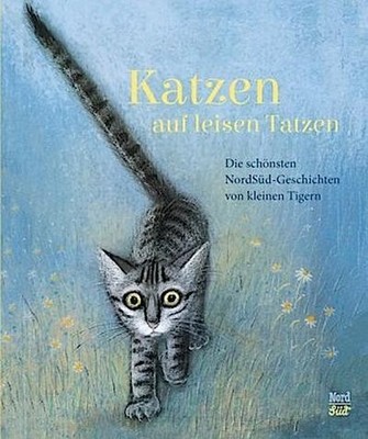 Katzen auf leisen Tatzen: Die schönsten NordSüd-Geschichten von kleinen Tig ...