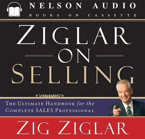 Ziglar on Selling The Ultimate Handbook for the Complete