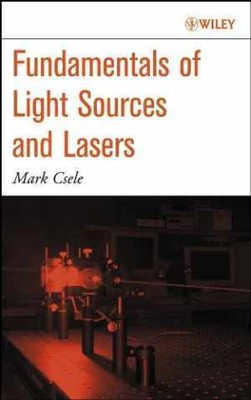 Fundamentals of Light Sources and Lasers - Hardcover, by Csele Mark - Good