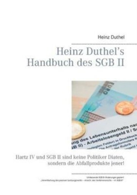 Heinz Duthel's Handbuch Des Sgb Ii: Hartz Iv Und Sgb Ii Sind Keine Politike...