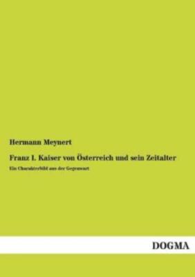 Franz I  Kaiser Von Osterreich Und Sein Zeitalter