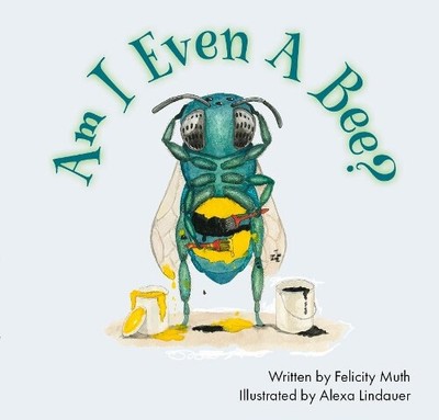 Dr. Felicity Muth Am I Even a Bee? (Hardback)