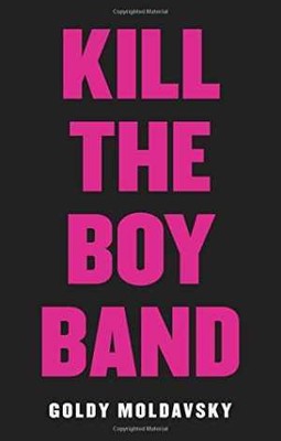 Kill the Boy Band - Hardcover, by Moldavsky Goldy - Very Good