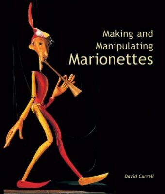 Making And Manipulating Marionettes, Hardcover by Currell, David, Brand New, ...