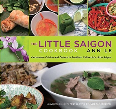 LITTLE SAIGON COOKBOOK: VIETNAMESE CUISINE AND CULTURE IN By Ann Le *BRAND NEW*