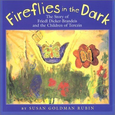 Fireflies in the Dark: The Story of Friedl Dicker-Brandeis and the Children ...