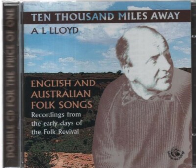 A.L. Lloyd - Ten Thousand Miles Away (English & Australian Folk Songs) double CD
