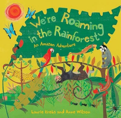 We're Roaming in the Rainforest: An Amazon Adventure by Laurie Krebs