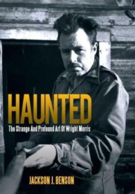 Haunted: The Strange and Profound Art of Wright Morris: The Strange and Pro...