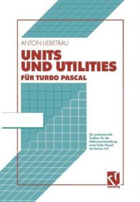 Units Und Utilities F?R Turbo Pascal: Die Professionelle Toolbox F?R Die So...