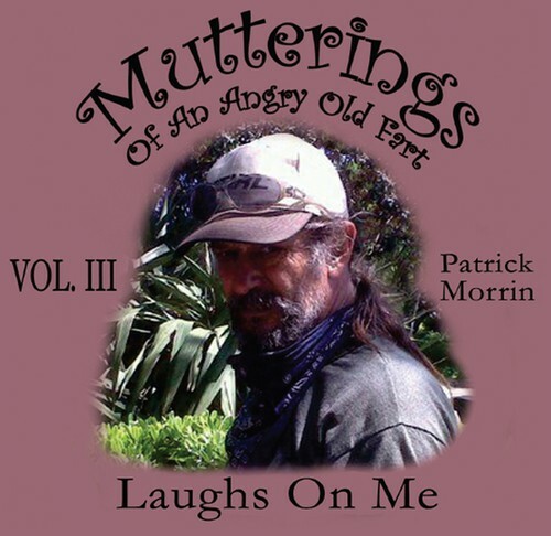 Mutterings of an Angry Old Fart 3: Laughs on Me by Patrick Morrin (CD ...