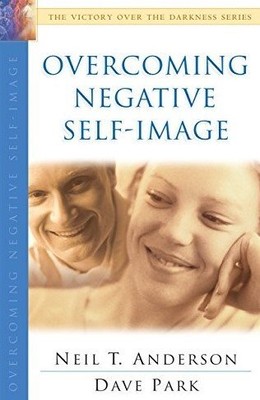 Overcoming Negative Self-Image, Paperback by Anderson, Neil T.; Park, Dave, B...