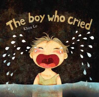 The Boy Who Cried - Hardcover By Le, Khoa - VERY GOOD