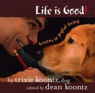 Life Is Good: Lessons in Joyful Living - Hardcover By Trixie Koontz - ACCEPTABLE