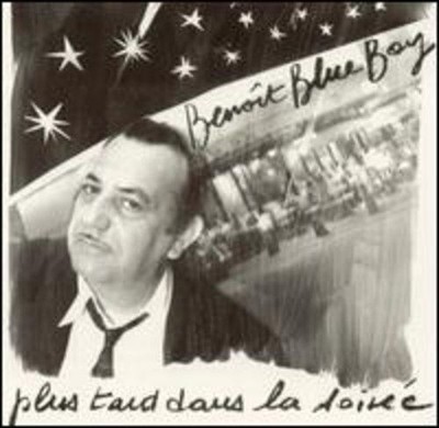 BLUE BOY BENOIT - PLUS TARD DANS LA SOIREE NEW CD