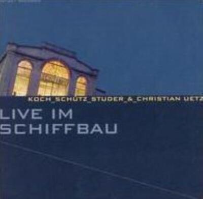 KOCH/SCHUTZ/STUDER: LIVE IM SCHIFFBAU - CD