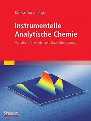 Instrumentelle Analytische Chemie: Verfahren, Anwendungen, Qualitätssicherung  A