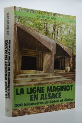 La Ligne Maginot en Alsace Jean Bernard Wahl HC French