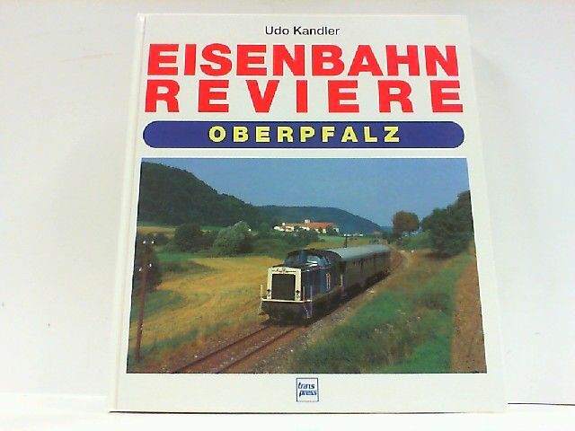 Eisenbahn Reviere Oberpfalz. Kandler, Udo: