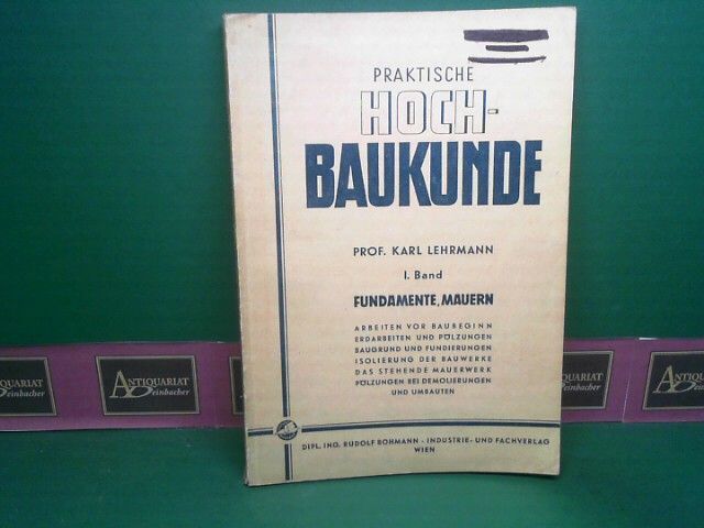 Praktische Hochbaukunde - Band I: Fundamente, Mauern. Lehrmann, Karl: