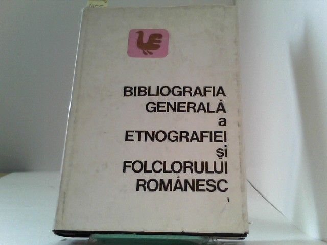 Bibliografia Generala A Etnografiei Si Folclorului Romanesc. Vol. I (1800 - 1891
